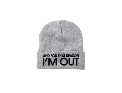 And For That Reason I'm Out - Embroidered Winter Beanie