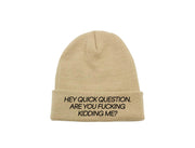 Hey Quick Question. Are You Fucking Kidding Me? - Embroidered Winter Beanie