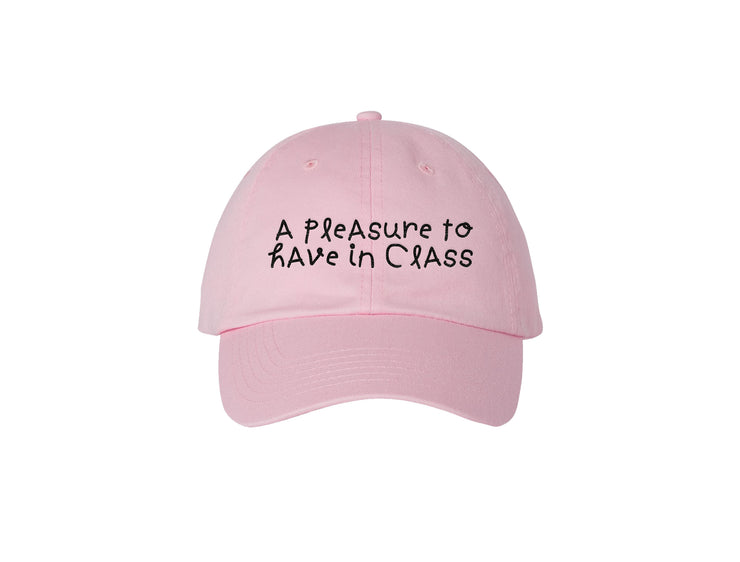 A Pleasure to Have in Class - Embroidered Dad Hat