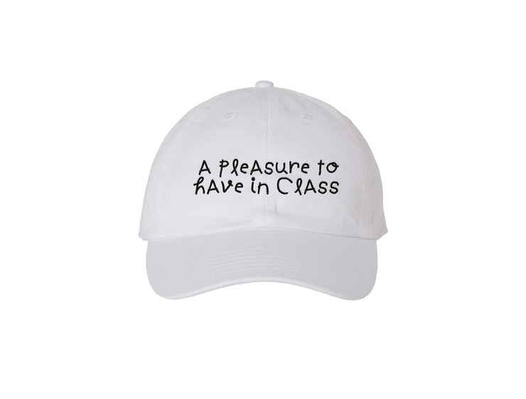 A Pleasure to Have in Class - Embroidered Dad Hat