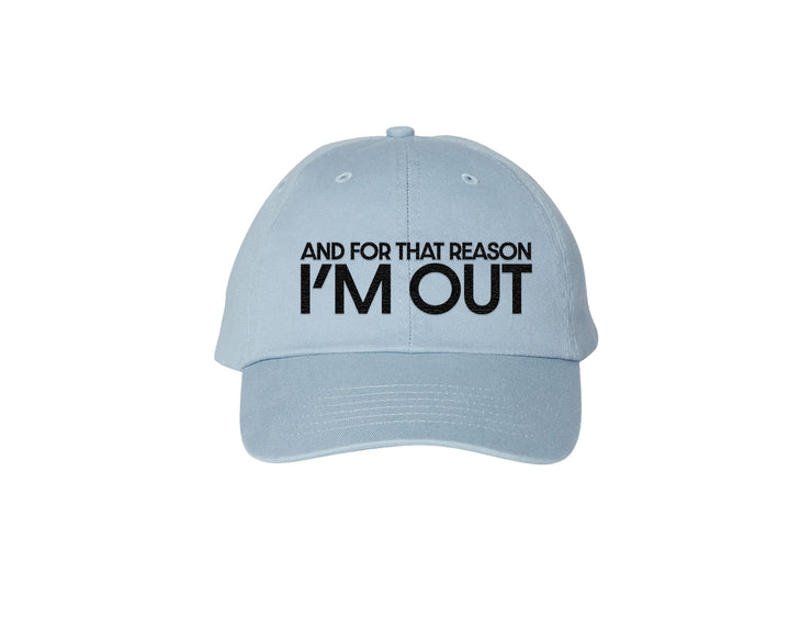 And For That Reason I'm Out - Embroidered Dad Hat 
