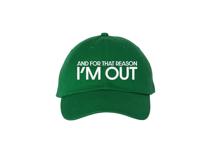 And For That Reason I'm Out - Embroidered Dad Hat 