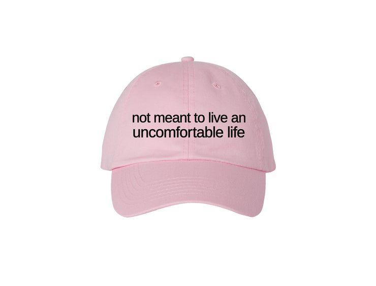 Not Meant To Live An Uncomfortable Life - Embroidered Dad Hat