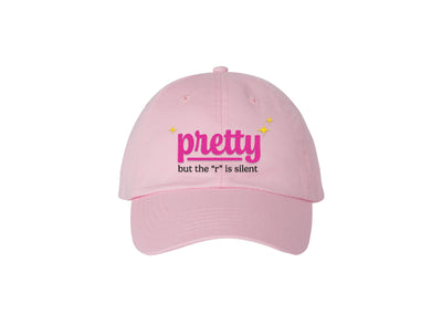 Pretty But the "R" is Silent - Dad Hat