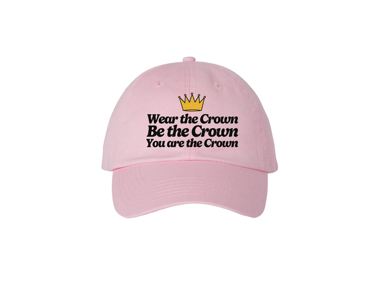Wear The Crown. Be The Crown. You Are The Crown. - Embroidered Dad Hat