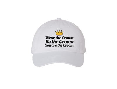 Wear The Crown. Be The Crown. You Are The Crown. - Embroidered Dad Hat