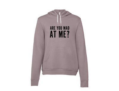 Are You Mad At Me? - Hoodie
