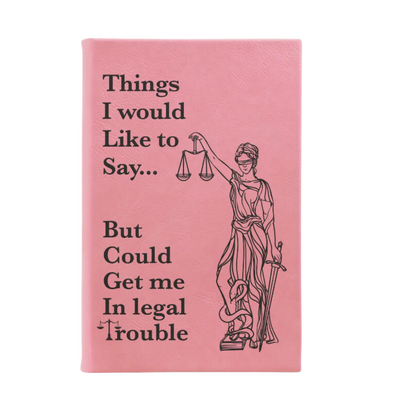 “Things I would Like to Say… But Could Get me in Legal Trouble” Journal