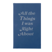 “All the Things I was Right About” Journal