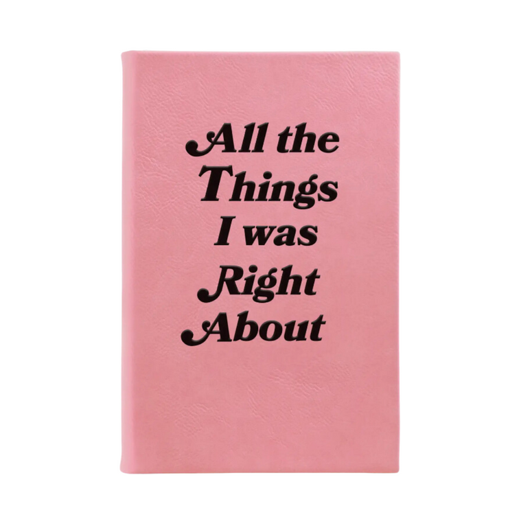 “All the Things I was Right About” Journal