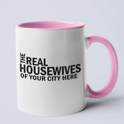 Real Housewives of YOUR CUSTOM CITY Coffee Mug