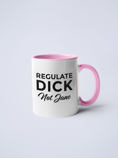 Regulate Dick, Not Jane Ceramic Coffee Mug