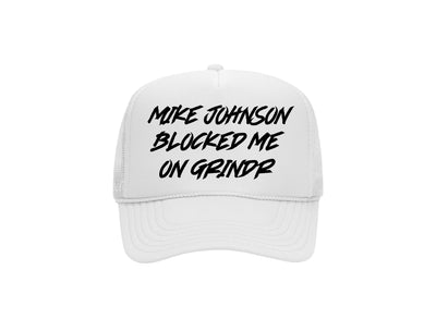 Mike Johnson Blocked Me On Grindr - White Foam Trucker Hat