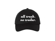 All Trash No Trailer -  Embroidered Dad Hat