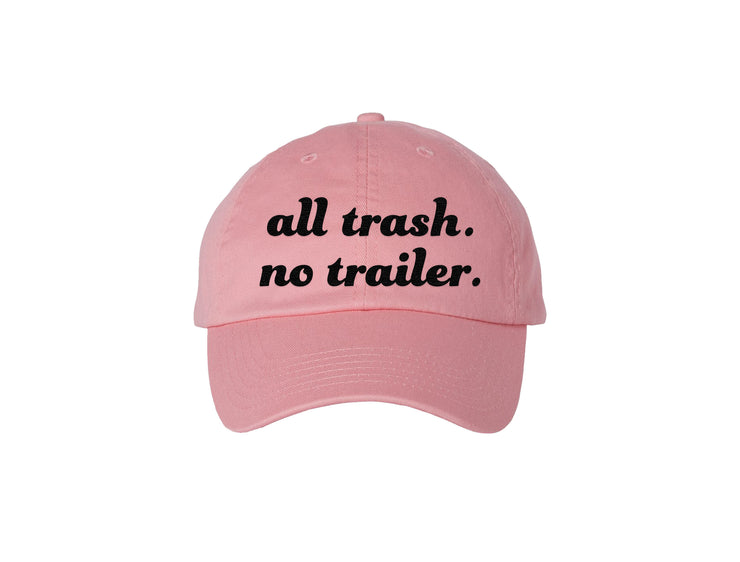 All Trash No Trailer -  Embroidered Dad Hat