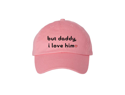 But Daddy, I Love Him -  Embroidered Dad Hat