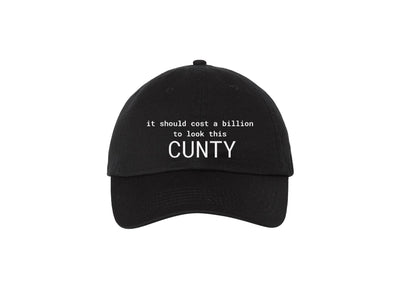 It Should Cost Me A Billion To Look This Cunty -  Dad Hat