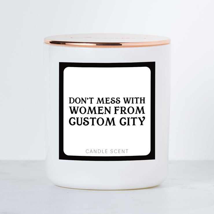 Don't Mess With Women From CUSTOM City - Luxe Scented Soy Candle