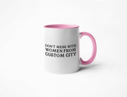 Don't Mess With Women From... - CUSTOM Coffee Mug