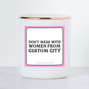 Don't Mess With Women From CUSTOM City - Luxe Scented Soy Candle