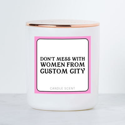 Don't Mess With Women From CUSTOM City - Luxe Scented Soy Candle