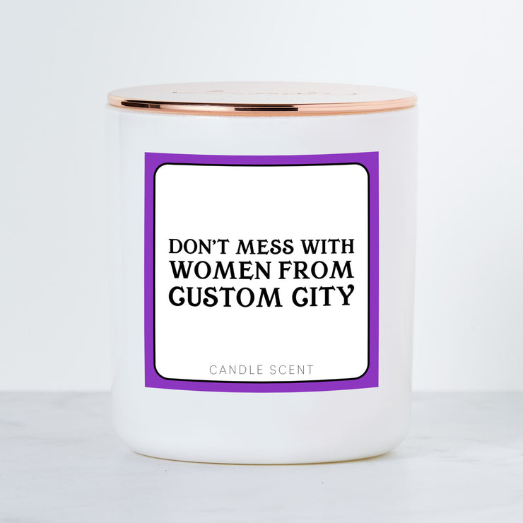 Don't Mess With Women From CUSTOM City - Luxe Scented Soy Candle