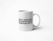 Don't Mess With Women From... - CUSTOM Coffee Mug