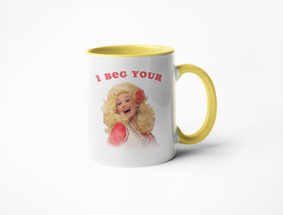 I Beg Your - Dolly Parton Coffee Mug