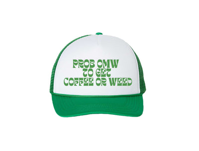 Prob OMW to get Coffee or Weed Trucker Hat - Green and White