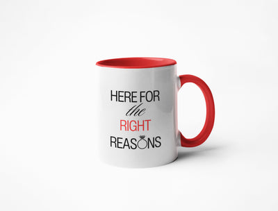 Here for the Right Reasons - Coffee Mug