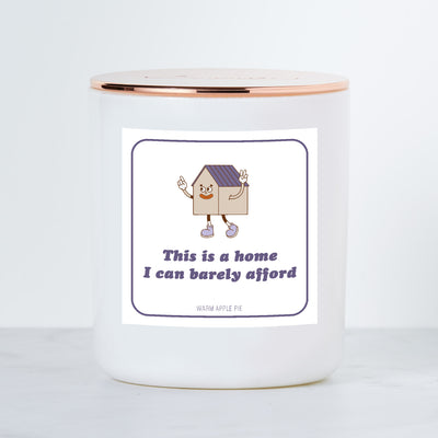 This Is A Home I Can Barely Afford - Luxe Scented Soy Candle