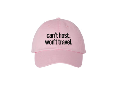 Can't Host. Won't Travel. -  Embroidered Dad Hat