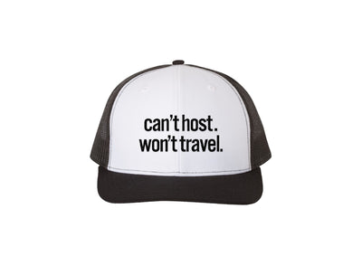Can't Host. Won't Travel. -  Embroidered Trucker Hat