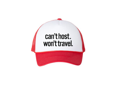 Can't Host. Won't Travel. - Red Foam Trucker Hat