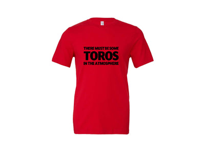 There Must Be Some Toros In The Atmosphere - T-Shirt