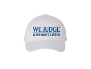 We Judge & We Don't Listen - Embroidered Dad Hat