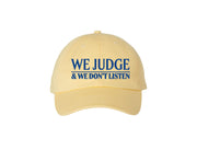 We Judge & We Don't Listen - Embroidered Dad Hat