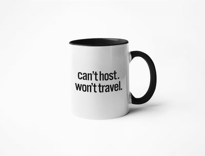 Can't Host. Won't Travel. -  Coffee Mug