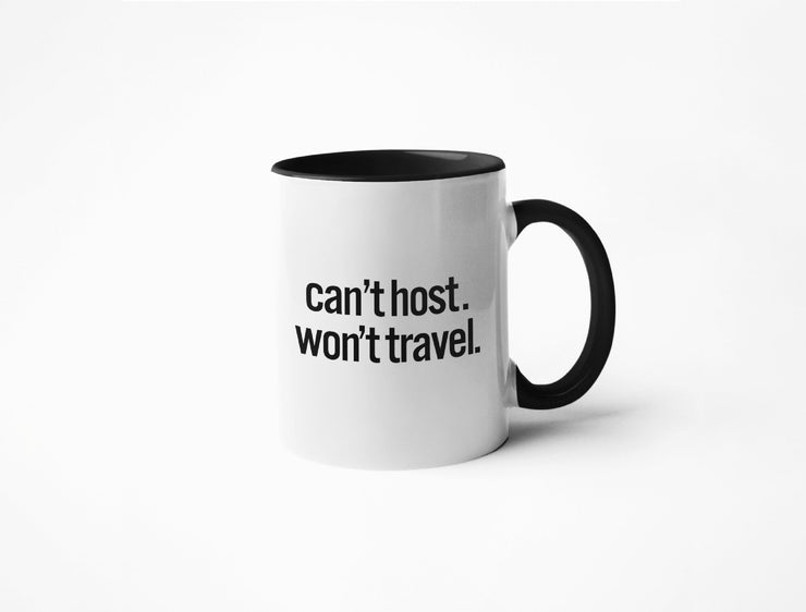 Can't Host. Won't Travel. -  Coffee Mug