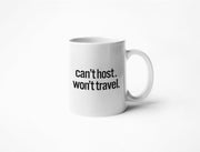 Can't Host. Won't Travel. -  Coffee Mug