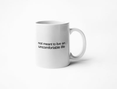 Not Meant To Live An Uncomfortable Life - Coffee Mug