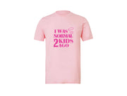 I Was Normal 2 Kids Ago - CUSTOM - Pink T-Shirt