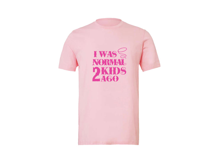 I Was Normal 2 Kids Ago - CUSTOM - Pink T-Shirt