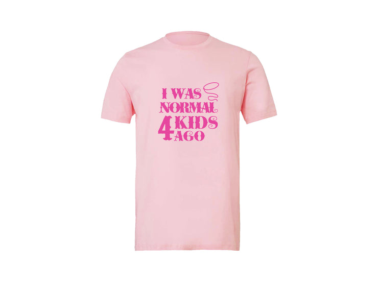 I Was Normal 2 Kids Ago - CUSTOM - Pink T-Shirt