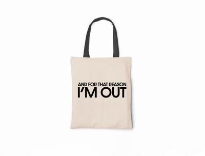 And For That Reason I'm Out - Canvas Tote Bag