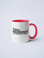 Real Housewives of YOUR CUSTOM CITY Coffee Mug