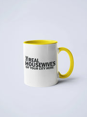 Real Housewives of YOUR CUSTOM CITY Coffee Mug