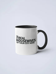 Real Housewives of YOUR CUSTOM CITY Coffee Mug