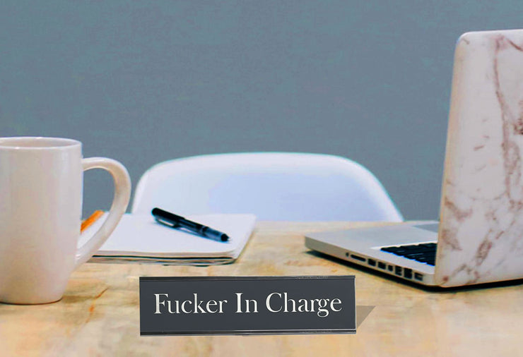 Fucker In Charge - Office Desk Plate