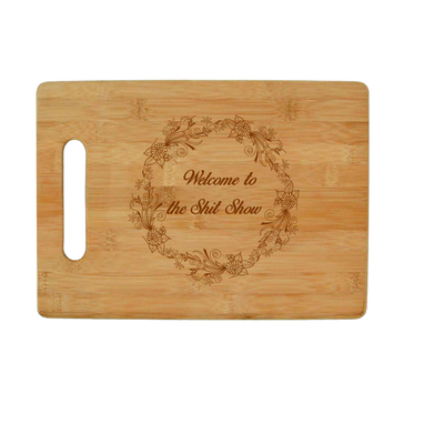 Welcome to the the Shit Show -  Bamboo Cutting Board